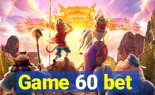 Game 60 bet